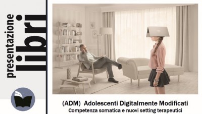 immagine articolo Presentazione libro: “Adolescenti Digitalmente Modificati (ADM). Competenza somatica e nuovi setting terapeutici”