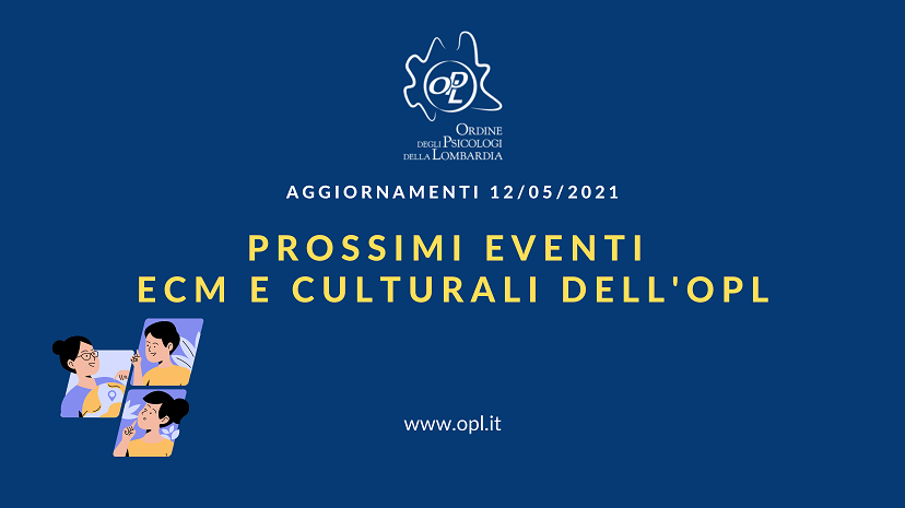 Aggiornamenti del 12/05/2021 - Prossimi eventi ECM e culturali dell'OPL