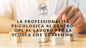 La professionalità psicologica al centro: OPL al lavoro per la scuola che vorremmo.