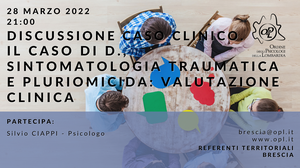 immagine articolo BRESCIA – Discussione caso clinico. Il Caso di D., sintomatologia traumatica e pluriomicida: valutazione clinica.