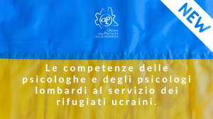 Le competenze delle psicologhe e degli psicologi lombardi al servizio dei rifugiati ucraini.