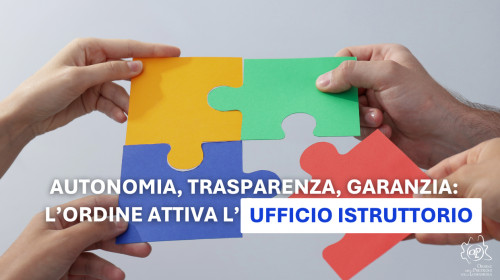 10/06/2025 - Autonomia, trasparenza, garanzia: l’Ordine attiva l’Ufficio Istruttorio