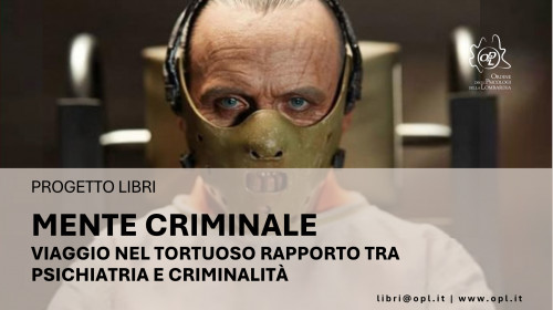 immagine articolo MENTE CRIMINALE. VIAGGIO NEL TORTUOSO RAPPORTO TRA PSICHIATRIA E CRIMINALITÀ.