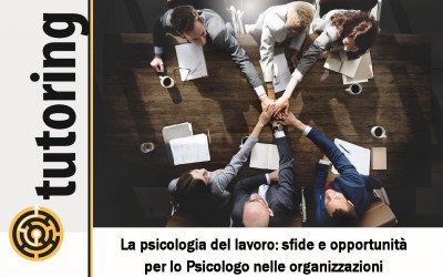 immagine articolo Evento Tutoring - La psicologia del lavoro: sfide e opportunità per lo Psicologo nelle organizzazioni