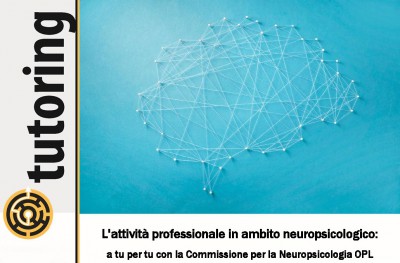 immagine articolo Evento Tutoring - L'attività professionale in ambito neuropsicologico: a tu per tu con la Commissione per la Neuropsicologia OPL