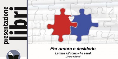 immagine articolo Presentazione libro: “Per amore e desiderio. Lettera all’uomo che sarai”